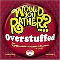 Would You Rather...? Overstuffed (Over 1500 Absolutely Absurd Dilemmas to Ponder) (Would You Rather...?) (Paperback)