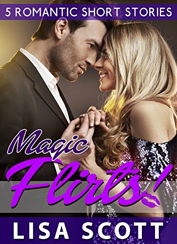 Magic Flirts! 5 Romantic Short Stories (The Flirts! Short Stories Collection Book 10)