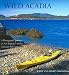 Wild Acadia: A Photographic Journey to New England's Oldest National Park