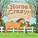 Horse Crazy!: Fun Facts, Ideas, Activities, Projects, Games, and Know-How for Horse-Loving Kids