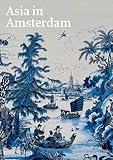Asia in Amsterdam: The Culture of Luxury in the Golden Age