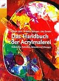 Das Handbuch der Acrylmalerei: Materialien, Techniken, Beispiele und Übungen