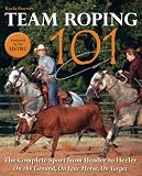 Team Roping 101: The Complete Sport from Header to Heeler
