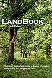 LandBook: The small landowner's guide to buying, improving, maintaning and selling rural land