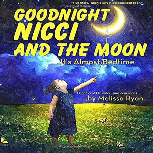 Goodnight Nicci and the Moon, It's Almost Bedtime: Personalized Children's Books, Personalized Gifts, and Bedtime Stories (A Magnificent Me! estorytime.com Series)