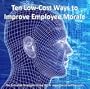 Ten Low-Cost Ways to Improve Employee Morale