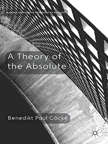 A Theory of the Absolute (Palgrave Frontiers in Philosophy of Religion)