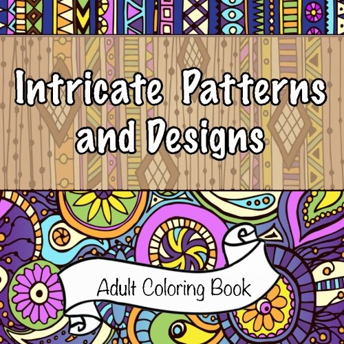 Intricate Patterns and Designs Adult Coloring Book (Sacred Mandala Designs and Patterns Coloring Books for Adults) (Volume 21)