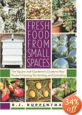 Fresh Food from Small Spaces: The Square-Inch Gardener's Guide to Year-Round Growing, Fermenting, and Sprouting
