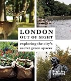 London out of sight : exploring the city's secret green spaces