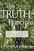 The TRUTH Principle : A Life-Changing Model for Growth and Spiritual Renewal