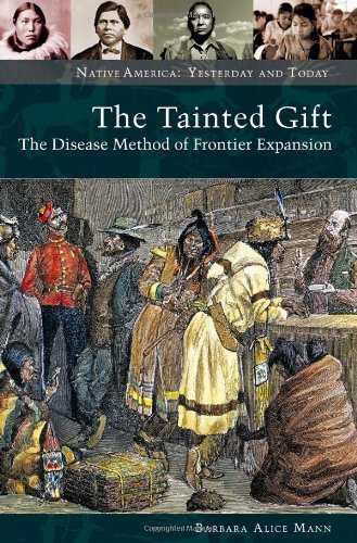 The Tainted Gift: The Disease Method of Frontier Expansion (Native America: Yesterday and Today)