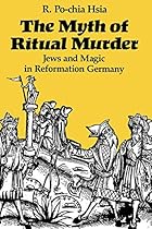 The Myth of Ritual Murder: Jews and Magic in Reformation Germany