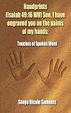  : Handprints (Isaiah 49: 16 NIV) See, I have engraved you on the palms of my hands;