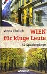 Wien f�r kluge Leute: 52 Spazierg�nge