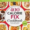 The 400 Calorie Fix Cookbook: 400 All-New Simply Satisfying Meals