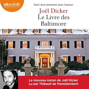 Le Livre des Baltimore suivi d'un entretien avec l'auteur | Livre audio Auteur(s) : Joël Dicker Narrateur(s) : Thibault de Montalembert