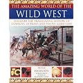 Amazing World of the Wild West: Discover the Trailblazing History of Cowboys, Outlaws and Native Americans