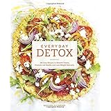 everyday detox 100 easy recipes to remove toxins promote gut health and lose weight naturally