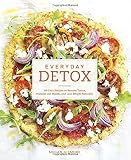 Everyday Detox: 100 Easy Recipes to Remove Toxins, Promote Gut Health, and Lose Weight Naturally