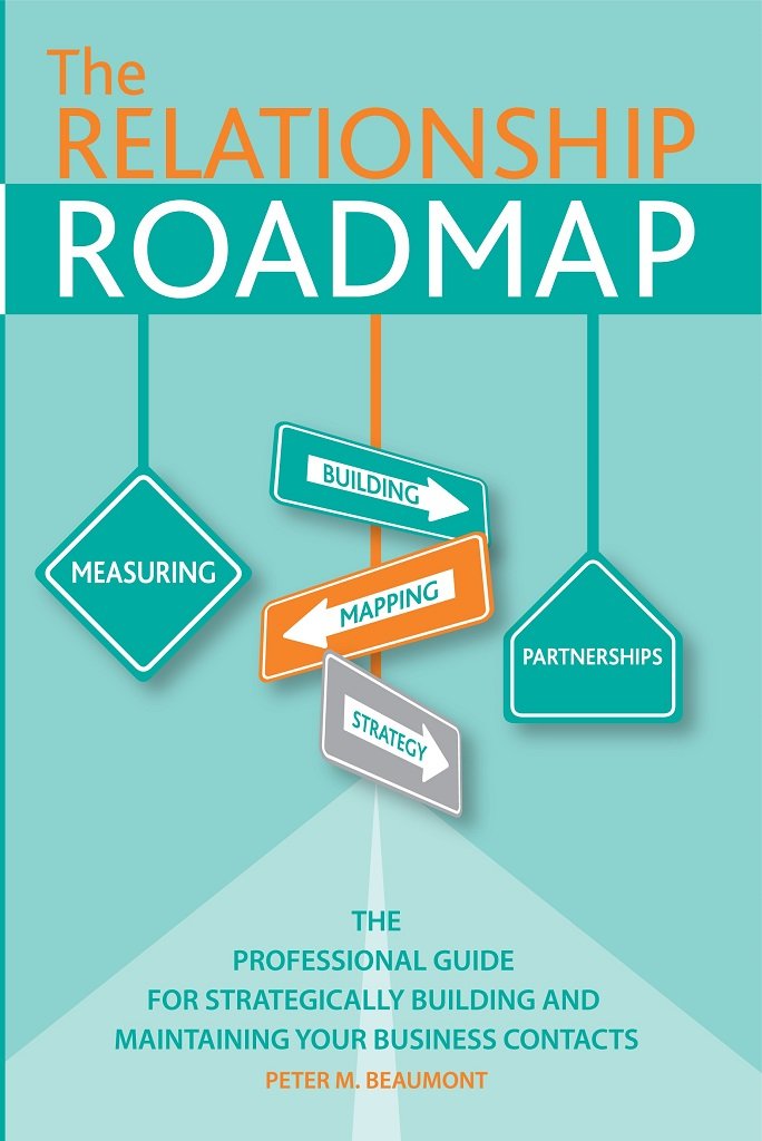 The Relationship Roadmap: The Professional Guide for Strategically ...