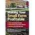 Making Your Small Farm Profitable: Apply 25 Guiding Principles/Develop New Crops & New Markets/Maximize Net Profits Per Acre