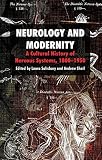 Neurology and modernity : a cultural history of nervous systems, 1800-1950