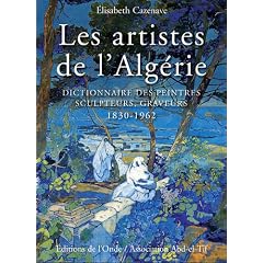 Les artistes de l'Alg�rie : Dictionnaire des peintres, sculpteurs, graveurs