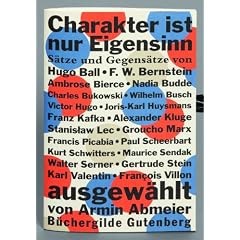 Charakter ist nur Eigensinn: Armins Abmeiers Lieblingss�tze mit Bildern von 20 K�nstlern