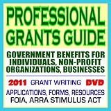 Professional Grants Guide 2011: Government Benefits for Individuals, Non-Profit Organizations, and Small Businesses - Grant Writing, Applications, Forms, Resources