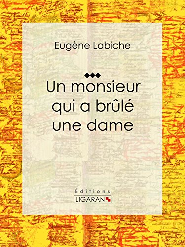 Un monsieur qui a brûlé une dame (French Edition)