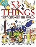 53 1/2 things that changed the world and some that didn't!