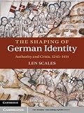 The shaping of German identity : authority and crisis, 1245-1414