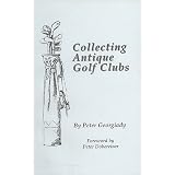Collecting Antique Golf Clubs by Peter Georgiaady