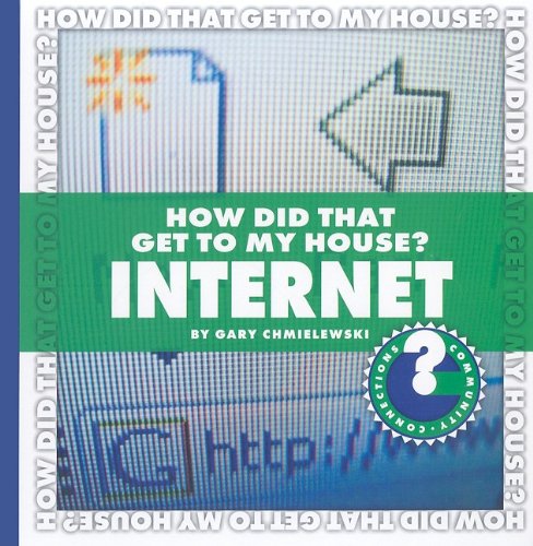 How Did That Get to My House?: Internet (Community Connections)