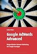 Google Adwords Advanced: Zielgerichtetes Internet-Marketing mit Google-Anzeigen