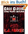 CASE CLOSED (Serial Killers Captured) Bundy, BTK, Dahmer, Son of Sam and More.