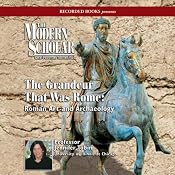 The Modern Scholar: The Grandeur That Was Rome: Roman Art and Archaeology | [Jennifer Tobin]