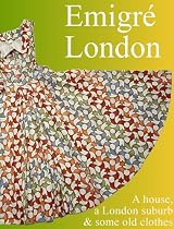 Emigre London: A House, a London Suburb and Some Old Clothes, 1960 - 2000