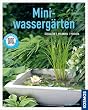 Mini-Wasserg�rten: Gestalten, pflanzen, pflegen