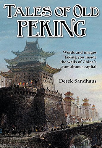 Tales of Old Peking: Inside the Walls of China's Tumultuous Capital: 1