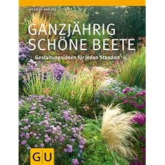 Ganzj�hrig sch�ne Beete: Gestaltungsideen f�r jeden Standort (GU Gro�e Gartenratgeber)