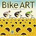 Bike Art 2017 Calendar: In Celebration of the Bicycle