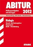 Abitur-Pr&uuml;fungsaufgaben Gymnasium Berlin/Brandenburg; Biologie Grund- und Leistungskurs 2012; Mit den Original-Pr&uuml;fungen 2009-2011 mit L&ouml;sungen. - Ole M&uuml;ller, Frank Heinrich, Franz Sebald, Martin Mantel, Birgit Zander, Christiane Radecke, Hans-Werner Schmidt