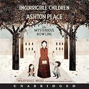 The Incorrigible Children of Ashton Place: Book I: The Mysterious Howling | Maryrose Wood