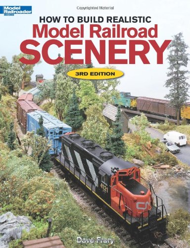 How to Build Realistic Model Railroad Scenery, Third Edition (Model Railroader Books)