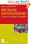 Mit Kunst kommunizieren: Theorien, Strategien, Fallbeispiele
