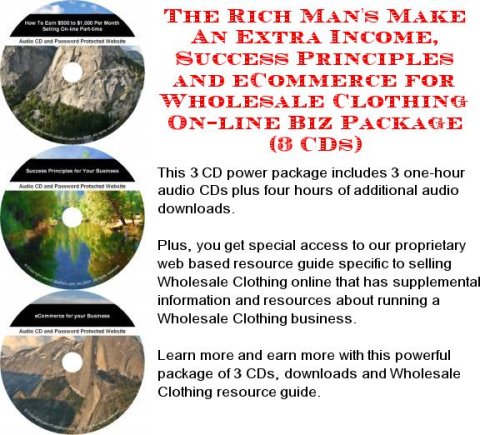 The Rich Mans Make An Extra Income, Success Principles and eCommerce for Wholesale Clothing On-line Biz Package (3 CDs)