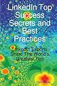 LinkedIn Top Success Secrets and Best Practices: LinkedIn Experts Share The World's Greatest Tips