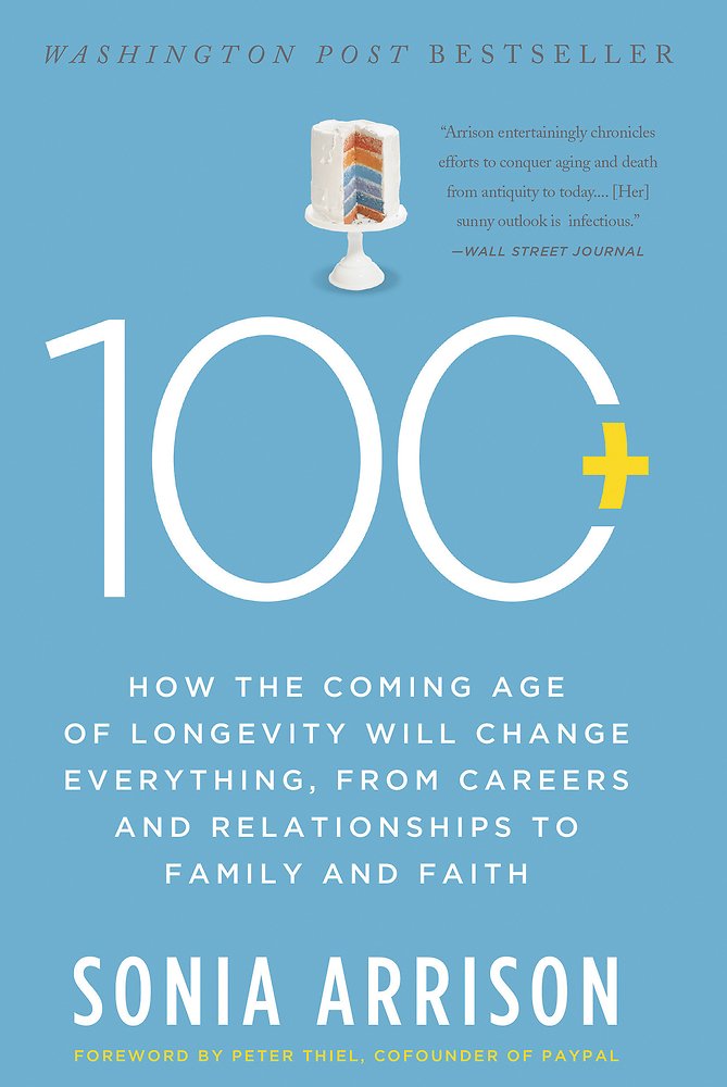 100 Plus: How the Coming Age of Longevity Will Change Everything ... 100 Plus: How the Coming Age of Longevity Will Change Everything ...